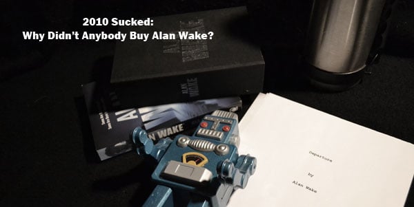 2010 Sucked: Why didn't anybody buy Alan Wake?