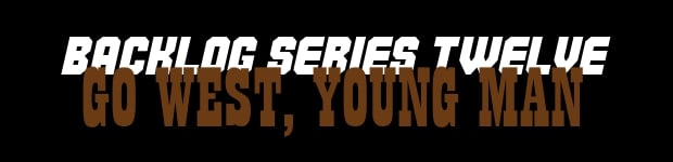 Vote in Backlog Series 12: Go West, young man!