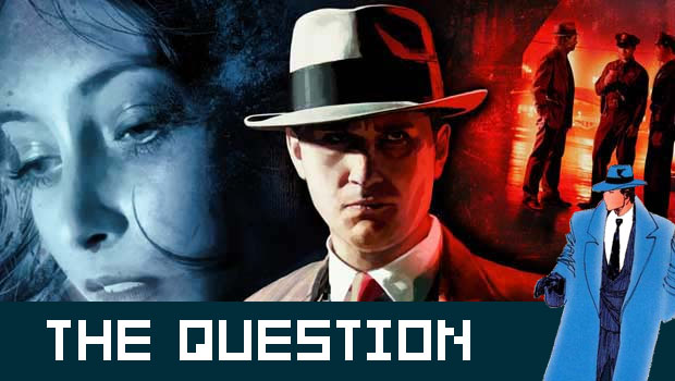 The Question: So what do you think of L.A. Noire?