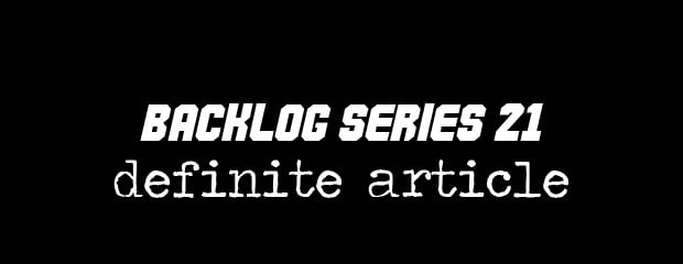 Vote in Backlog Series 21: Definite Article