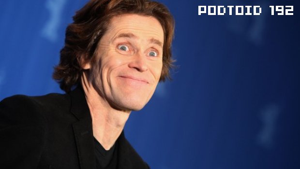 Podtoid 192: Kissing and Pissing with Willem Dafoe