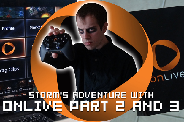 Storm's Adventure with OnLive Part 2 & 3