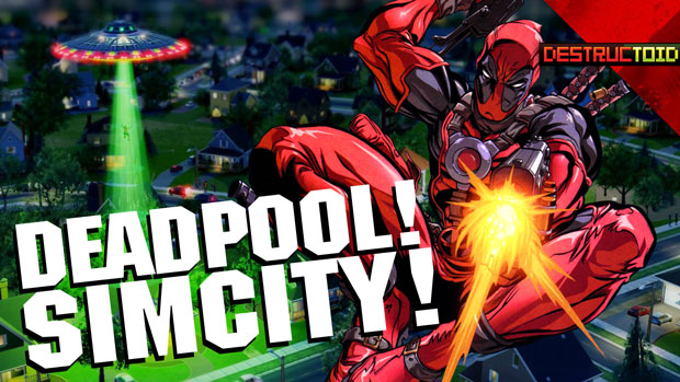 Deadpool, Dead Space & Dead Tired Of SimCity's BS