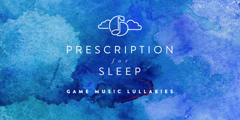 Game Music Lullabies album Prescription for Sleep coming soon