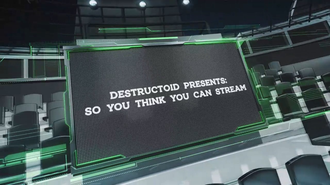 Destructoid presents 'So You Think You Can Stream?' $5000 Competition