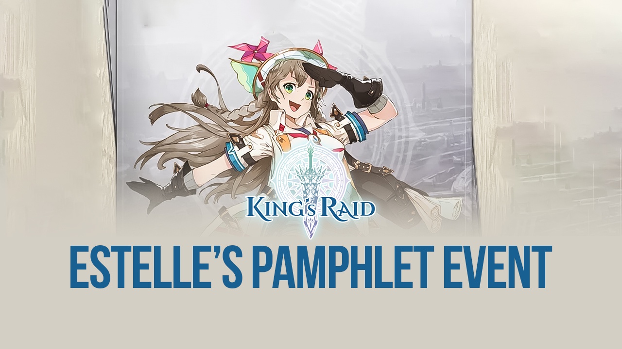 King’s Raid on PC - Join Estelle’s Pamphlet Event!