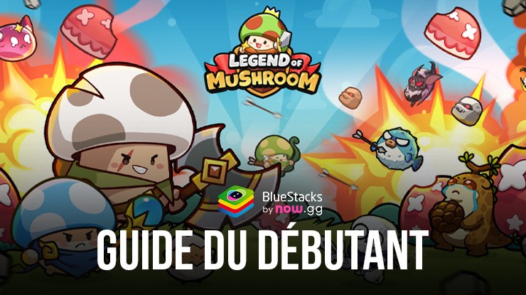 Legend of Mushroom sur PC avec - Le Guide du Débutant pour Atteindre la Victoire