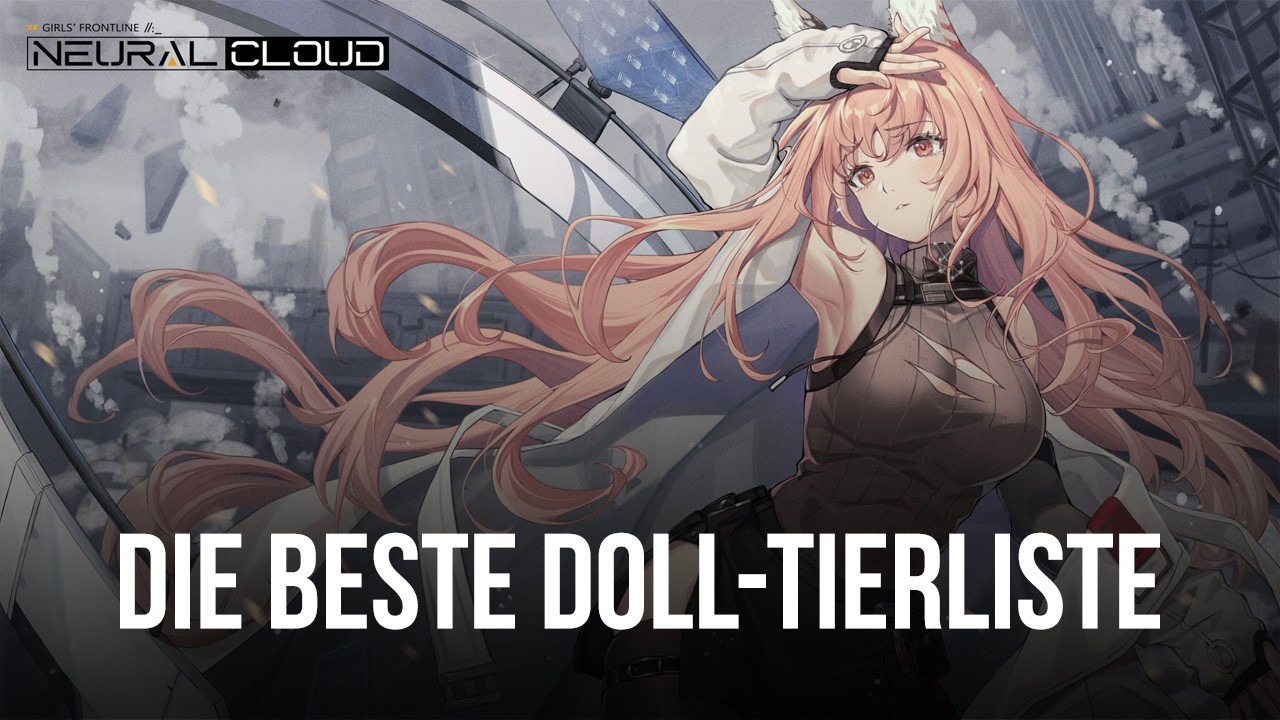 Neural Cloud Tierliste - Rangfolge der stärksten bis schwächsten Dolls