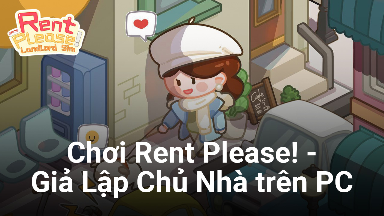 Rent Please! - Giả Lập Chủ Nhà: Làm quản lý chung cư cùng