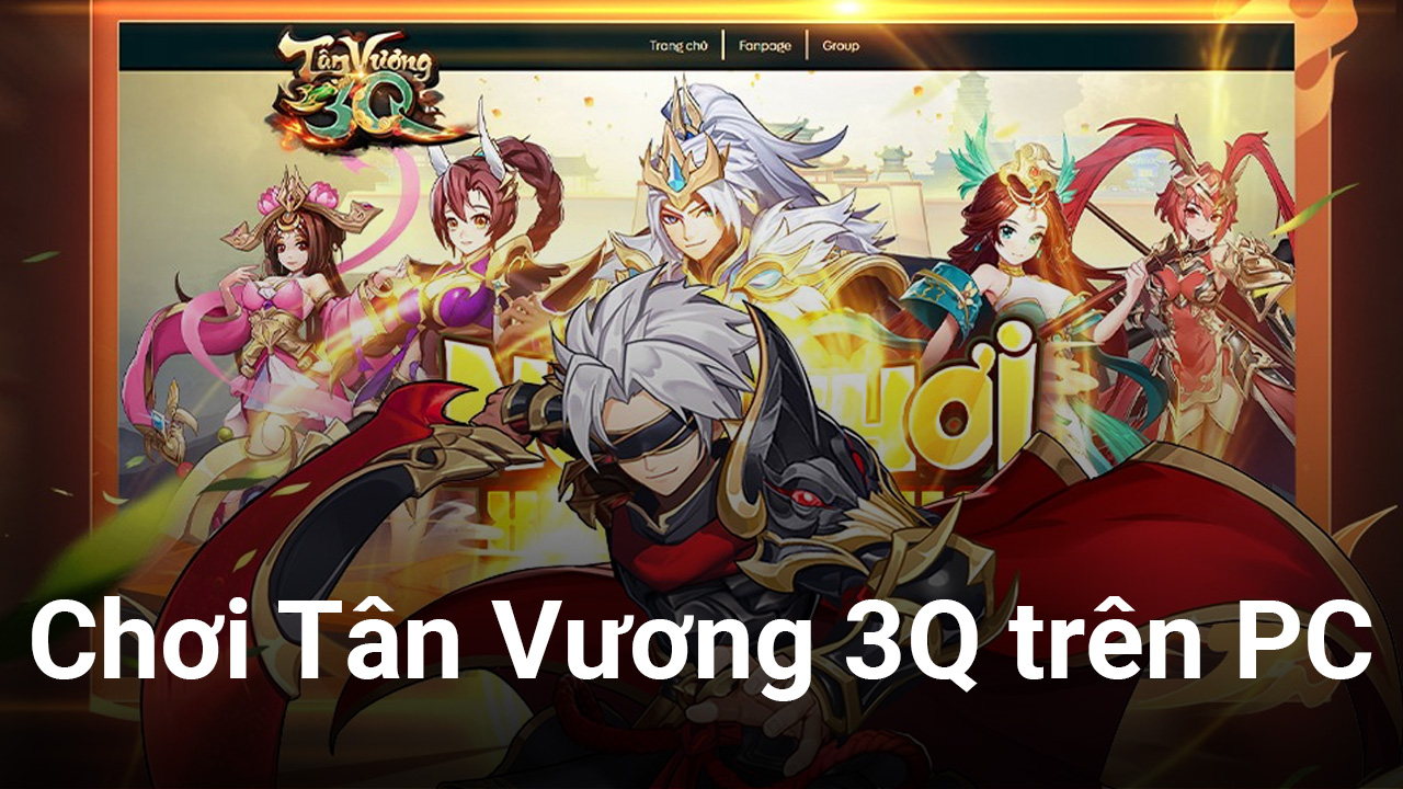 Trải nghiệm game chiến thuật tự động Tân Vương 3Q trên PC với
