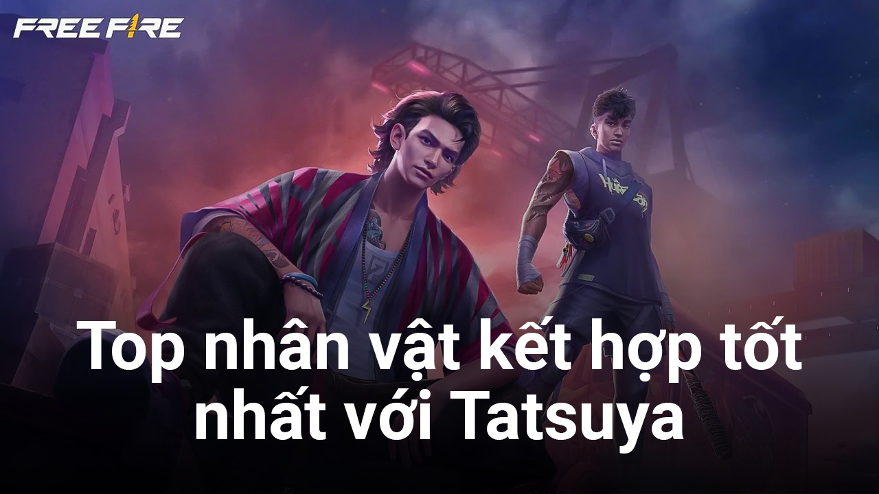 Free Fire OB36: Top những nhân vật kết hợp tốt nhất với Tatsuya