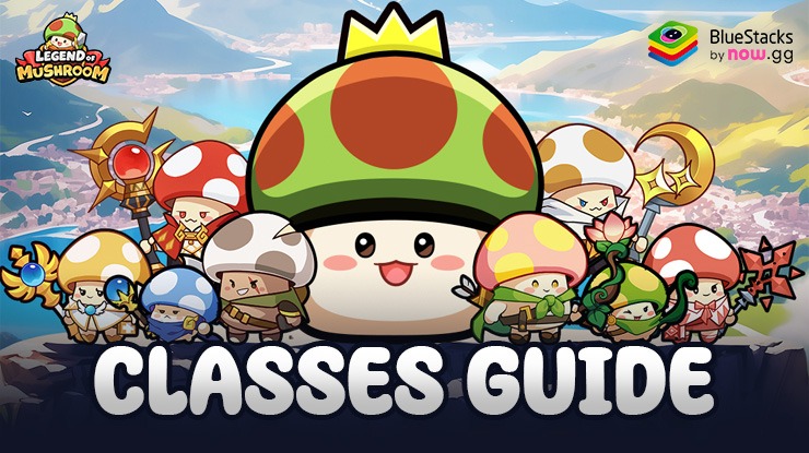 Legend of Mushroom Class Guide – Learn About all the Evolutions