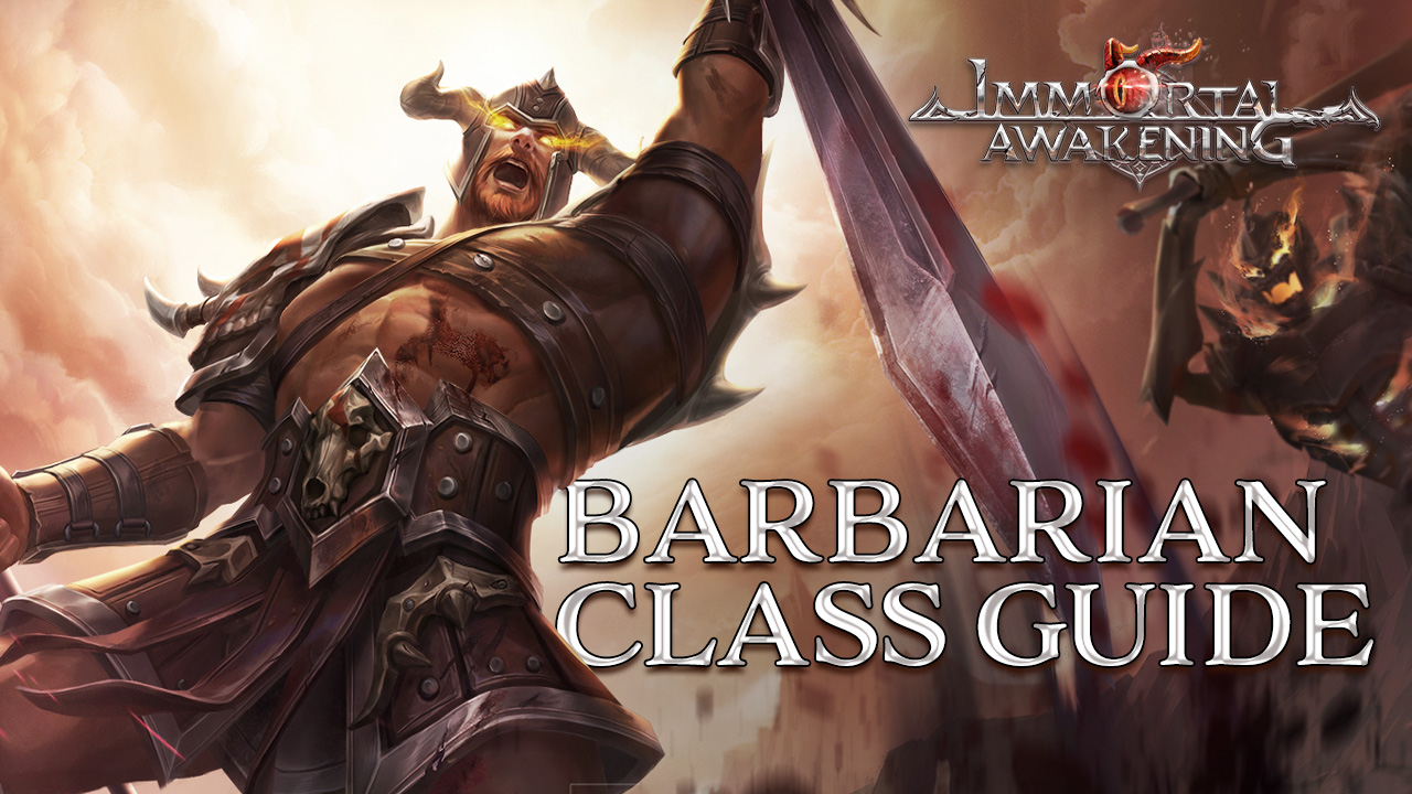 Immortal Awakening Barbarian Class Guide - Everything You Need to Know About the Mighty Barbarian