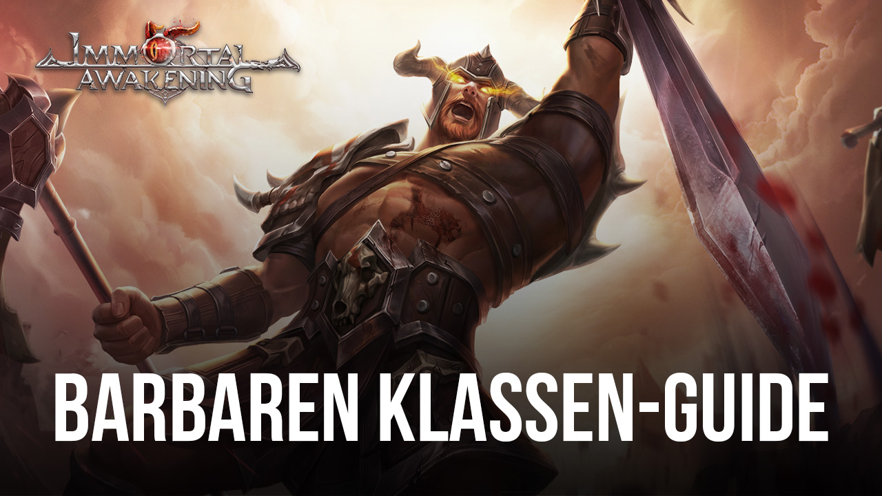 Immortal Awakening Barbaren Guide - Alles, was du über den mächtigen Barbaren wissen musst