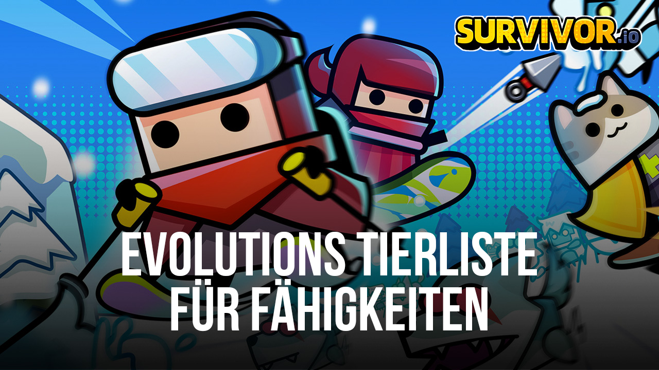 Survivor.io Fähigkeiten Evolution Tierliste - Die besten und schlechtesten Entwicklungen im Spiel