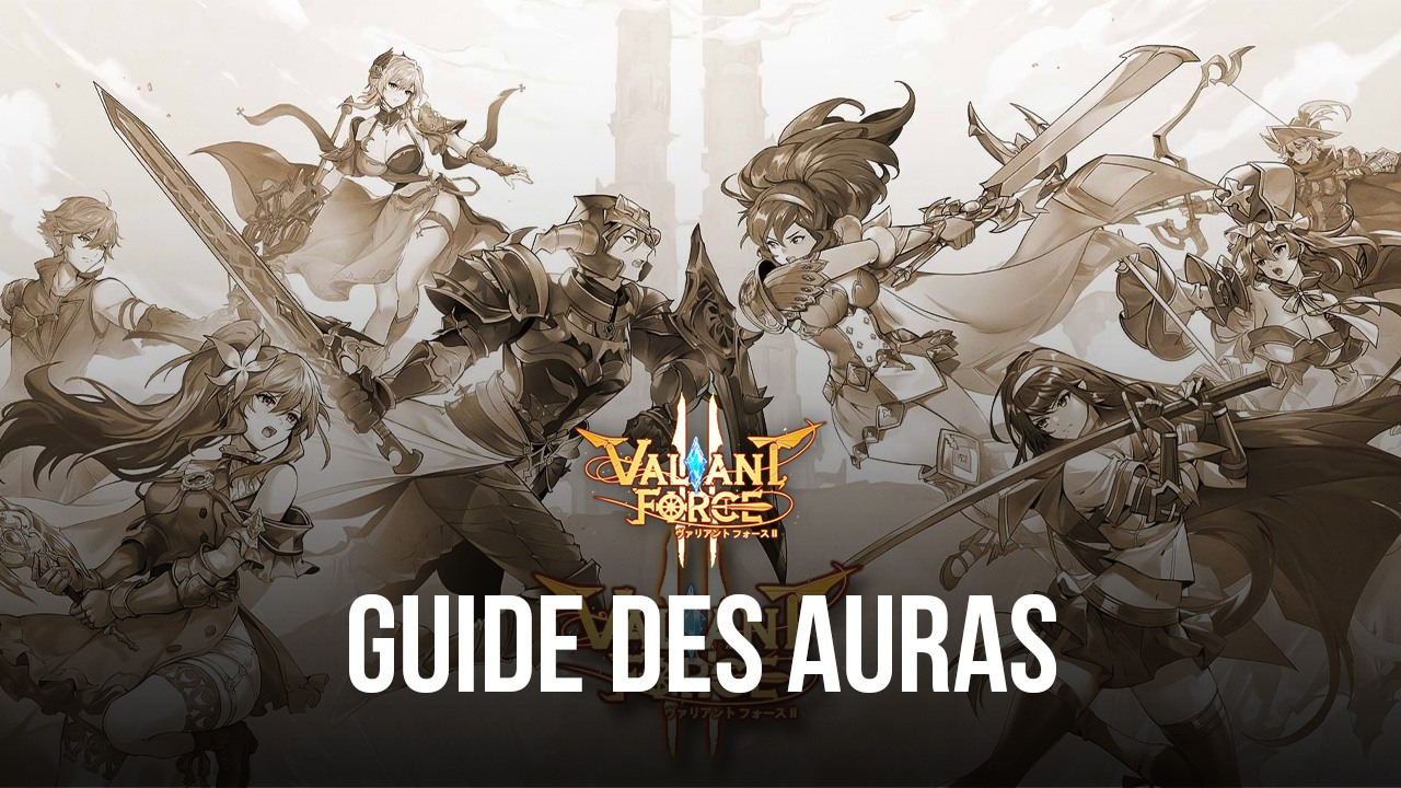 Le Système d’Aura dansValiant Force 2 – Tout Ce Que Vous Devez Savoir sur le Système d’Aura dans ce RPG Tactique