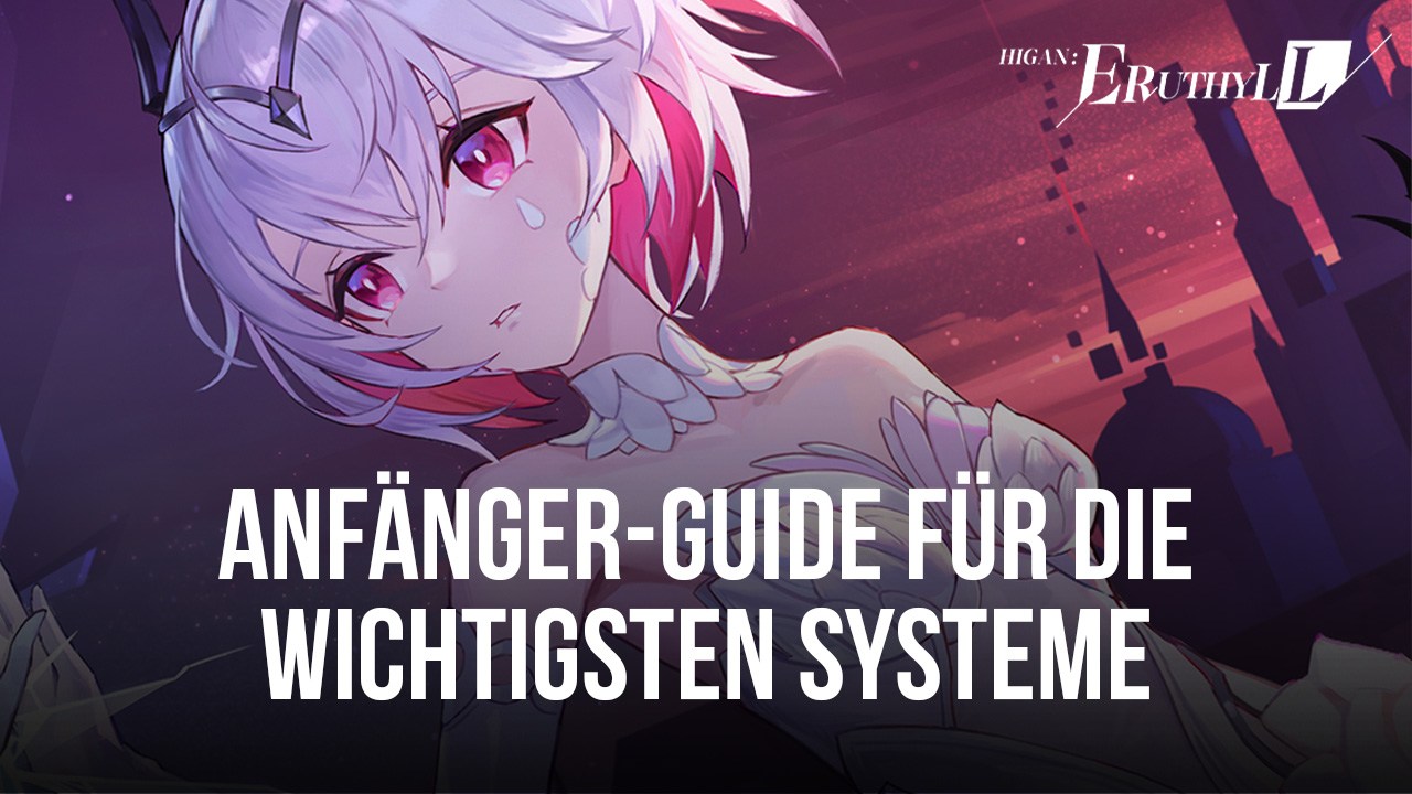 Higan: Eruthyll Anfänger-Guide - Kampfmechanik, Gacha-System und Charakter-Masteries erklärt