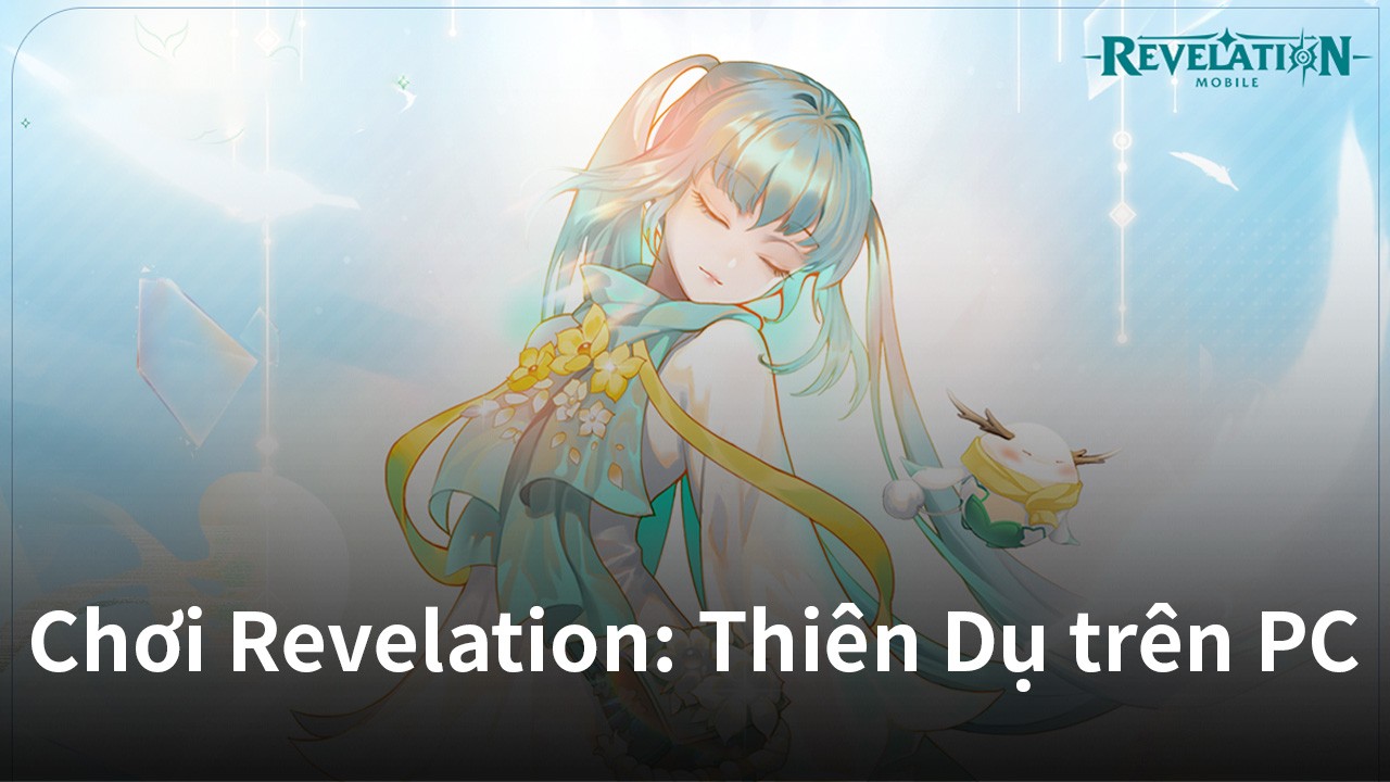 Khám phá thế giới kỳ ảo của Revelation: Thiên Dụ trên PC với