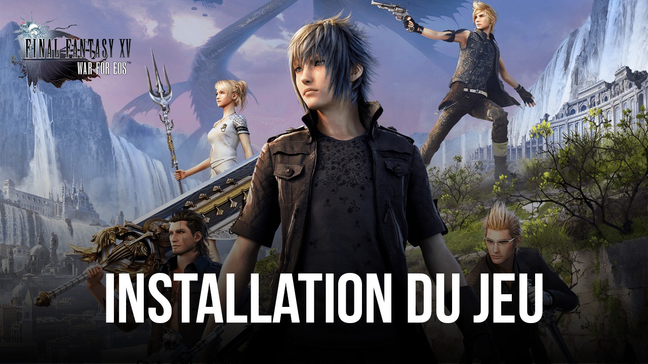 Comment Jouer à Final Fantasy XV: War for Eos sur PC avec