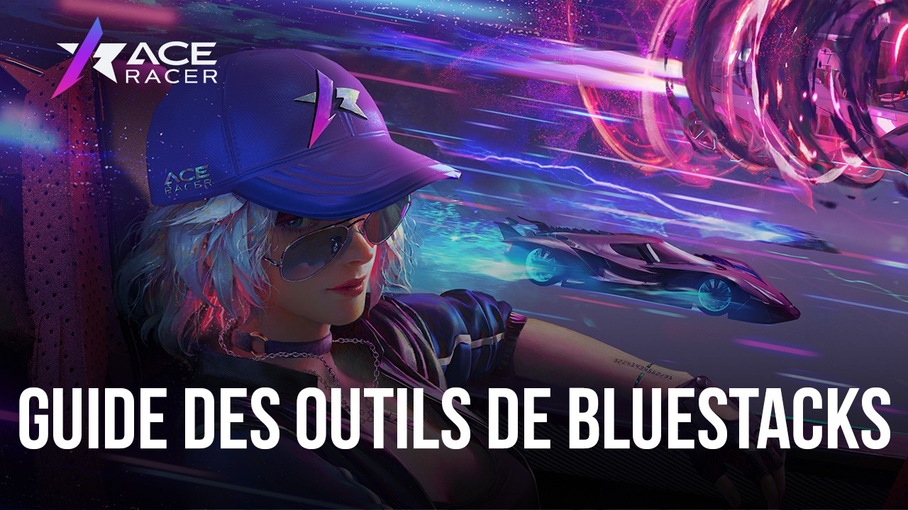 Ace Racer sur PC - Comment Optimiser Votre Gameplay avec les Outils de