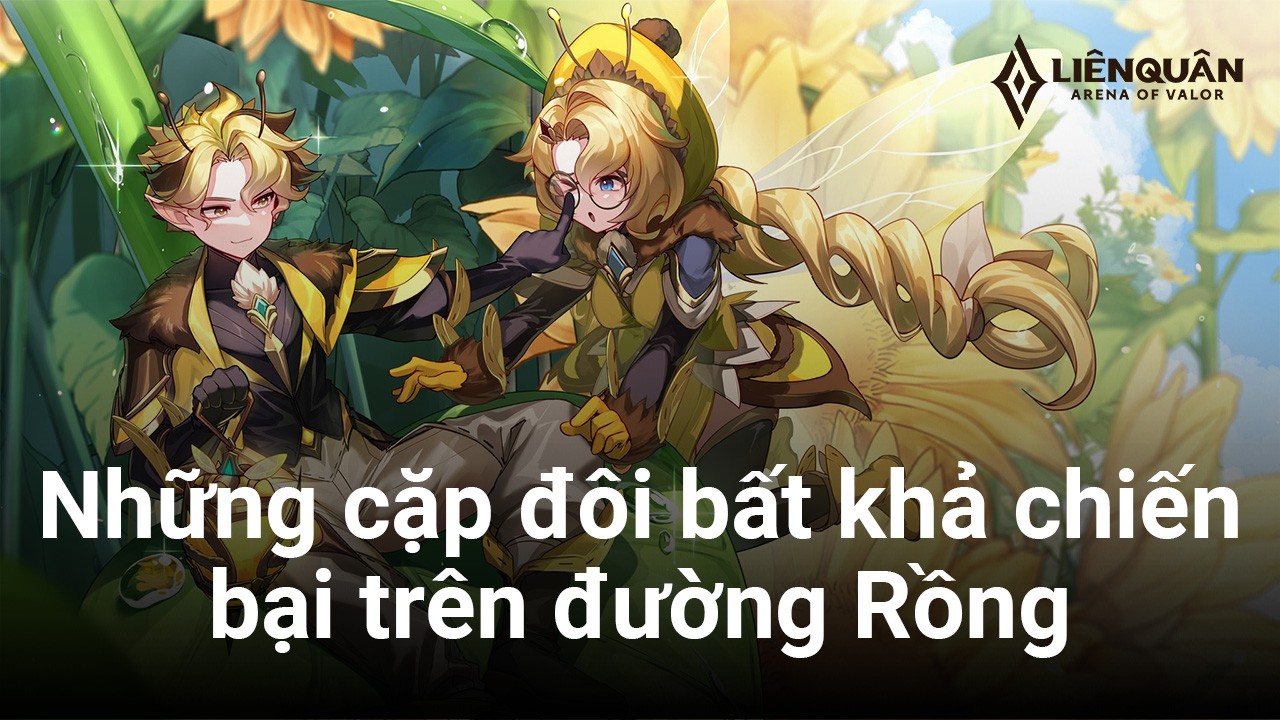 Liên Quân Mobile: Top những cặp đôi hùng mạnh để phá đảo đường Rồng