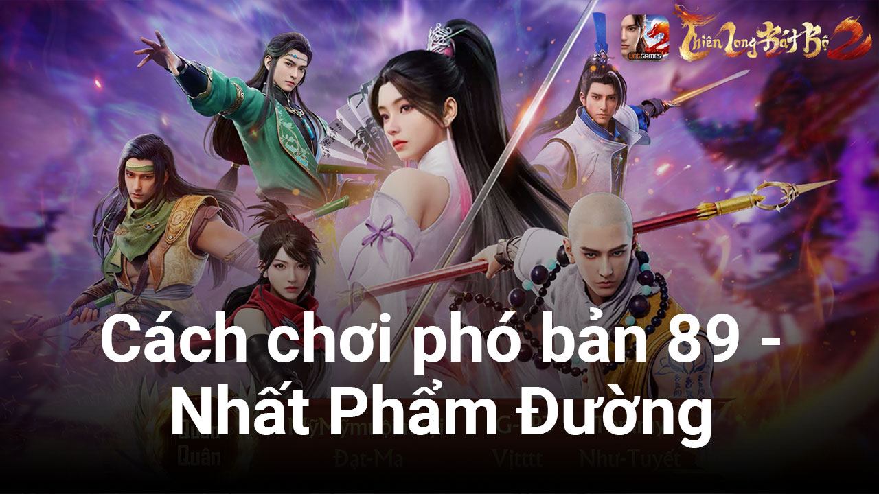 Thiên Long Bát Bộ 2 VNG: Cách đối đầu phó bản 89 - Nhất Phẩm Đường