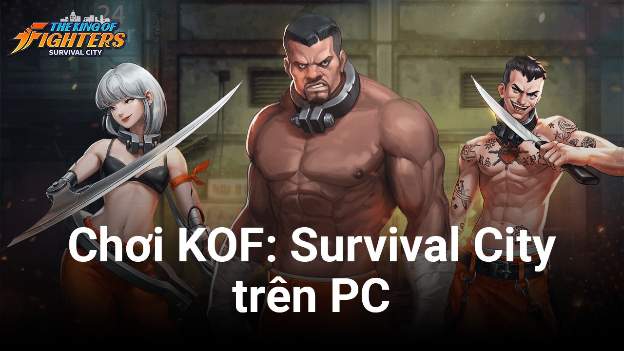 Cùng chơi game chiến thuật KOF: Survival City trên PC với