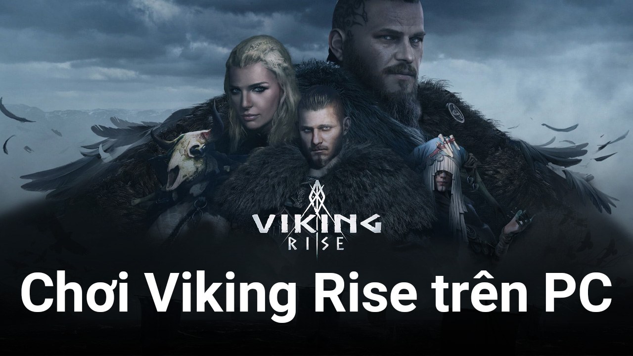 Chinh phục thế giới Bắc Âu Viking Rise trên PC cùng