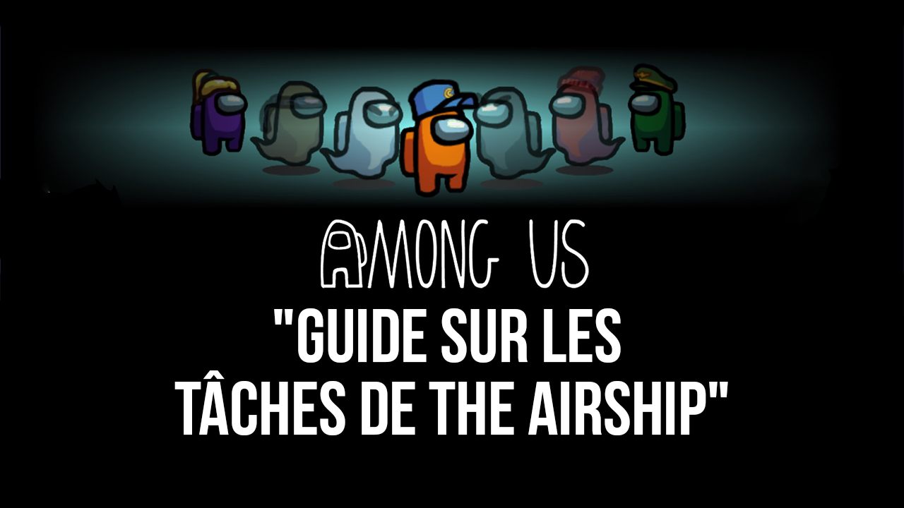 Among Us – Comment terminer toutes les tâches dans The Airship