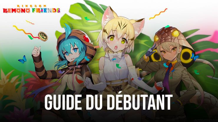 Kemono Friends: Kingdom - Conseils et Astuces - Guide du Débutant pour un Départ Miraculeux !
