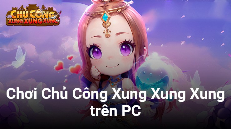 Cùng chơi Chủ Công Xung Xung Xung trên PC với