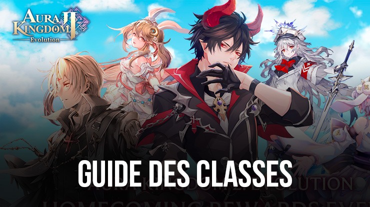 Aura Kingdom 2 - Évolution – Un guide complet des classes