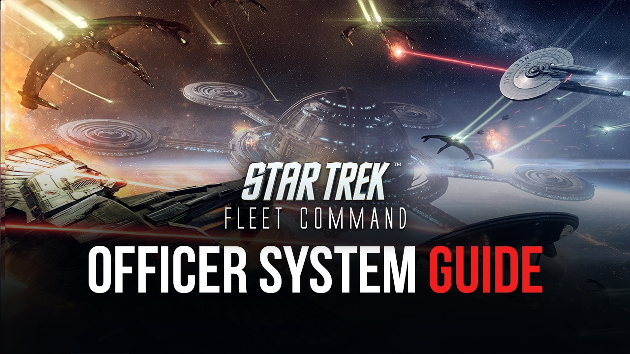 Star Trek Fleet Command - Comprehensive Guide for the Officer System
