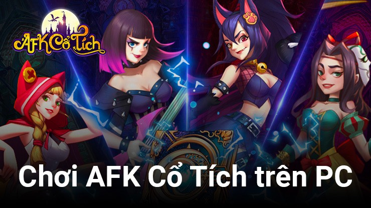 Trải nghiệm thế giới cổ tích vừa quen vừa lạ khi chơi AFK Cổ Tích trên PC với