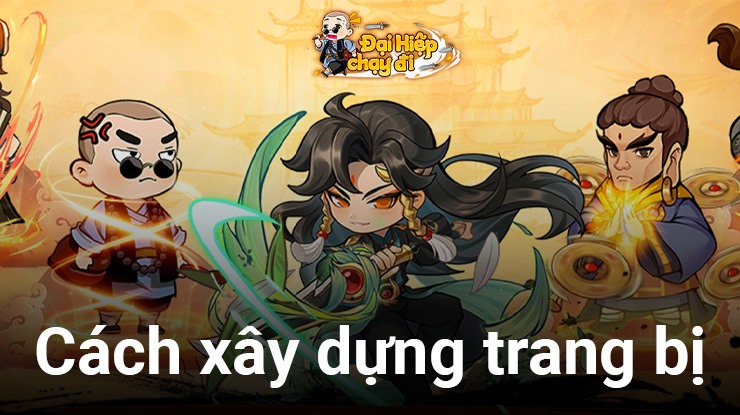 Đại Hiệp Chạy Đi: Cơ bản về cách xây dựng trang bị cho nhân vật