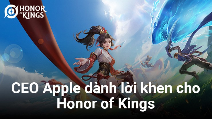 CEO Apple dành lời khen cho Honor of Kings, tựa game số 1 của Tencent