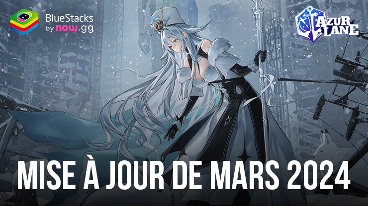 Azur Lane - MàJ de Mars 2024 : Toutes les Infos Essentielles