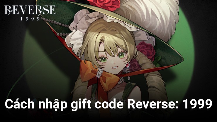 Reverse: 1999 - Hướng dẫn cách nhập gift code mừng game ra mắt toàn cầu