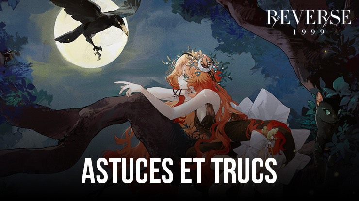 Reverse: 1999 - Progressez efficacement grâce à ces astuces