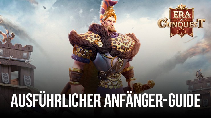 Era of Conquest Anfänger-Guide - Starte deine Zivilisation auf die richtige Weise