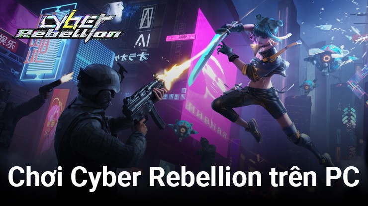 Trải nghiệm tựa game giả tưởng Cyber Rebellion trên PC với