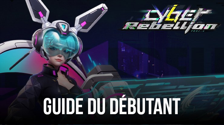 Le Guide du Débutant pour Cyber Rebellion – Commencez Bien Votre Aventure avec ces Conseils