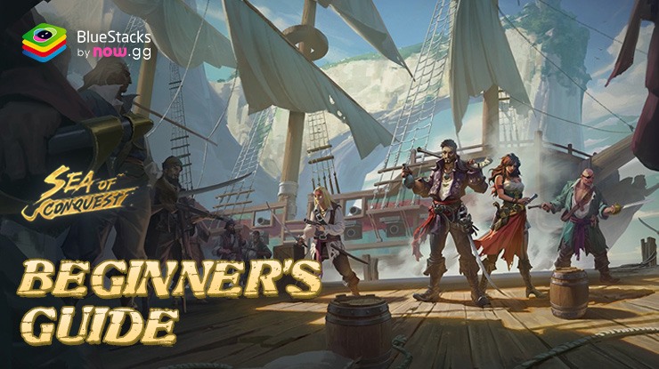 Sea of Conquest: Pirate War Beginner's Guide – Thorough Guide for All Gameplay Systems