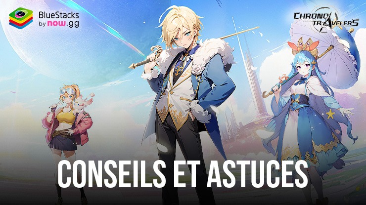 Chrono Travelers - Prenez une Longueur d’Avance avec ces Conseils et Astuces