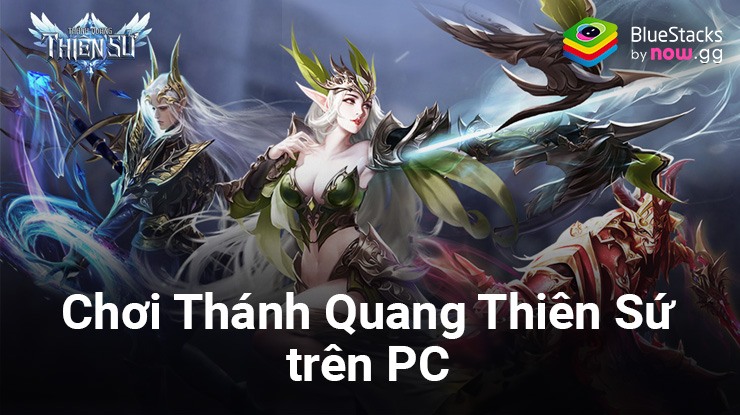 Cùng chơi game nhập vai Thánh Quang Thiên Sứ trên PC với