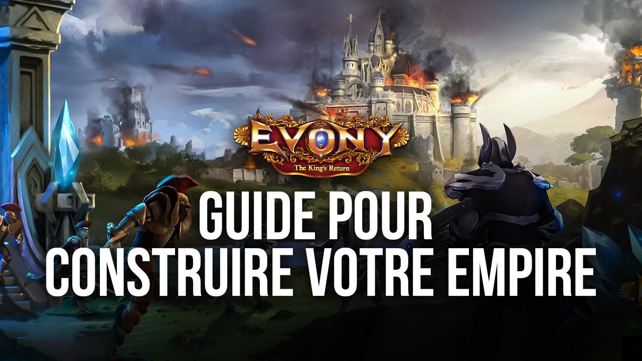 Un guide pour bien développer votre empire dans Evony: The King's Return