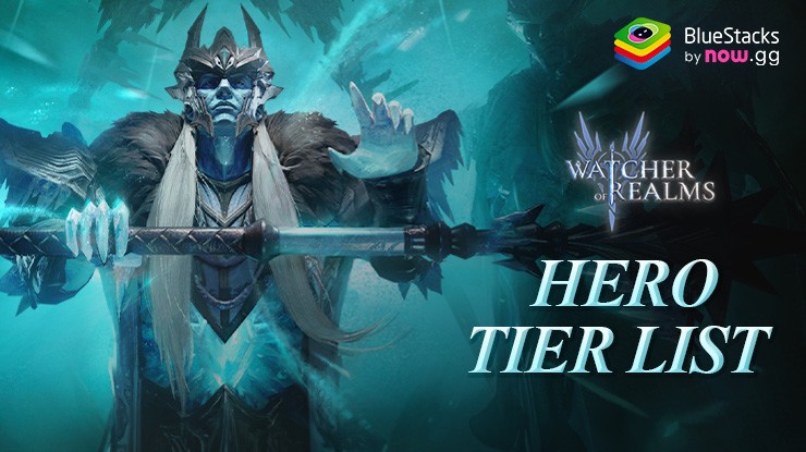 Watcher of Realms Tier List - The Best and Worst Heroes in the Game