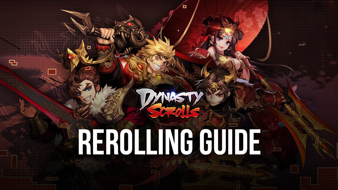 Dynasty Scrolls Reroll Guide - How to Obtain the Best Characters From the Very Beginning