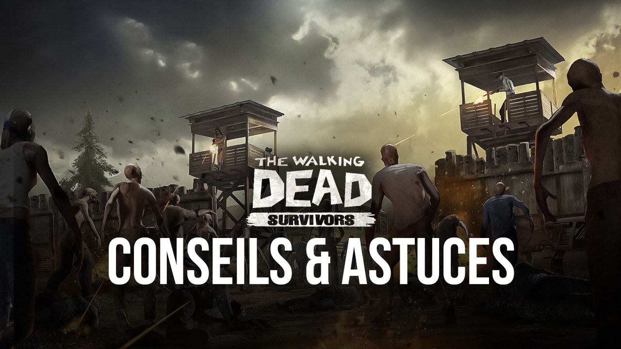 The Walking Dead: Survivors - Conseils & Astuces Pour Améliorer Votre Camp
