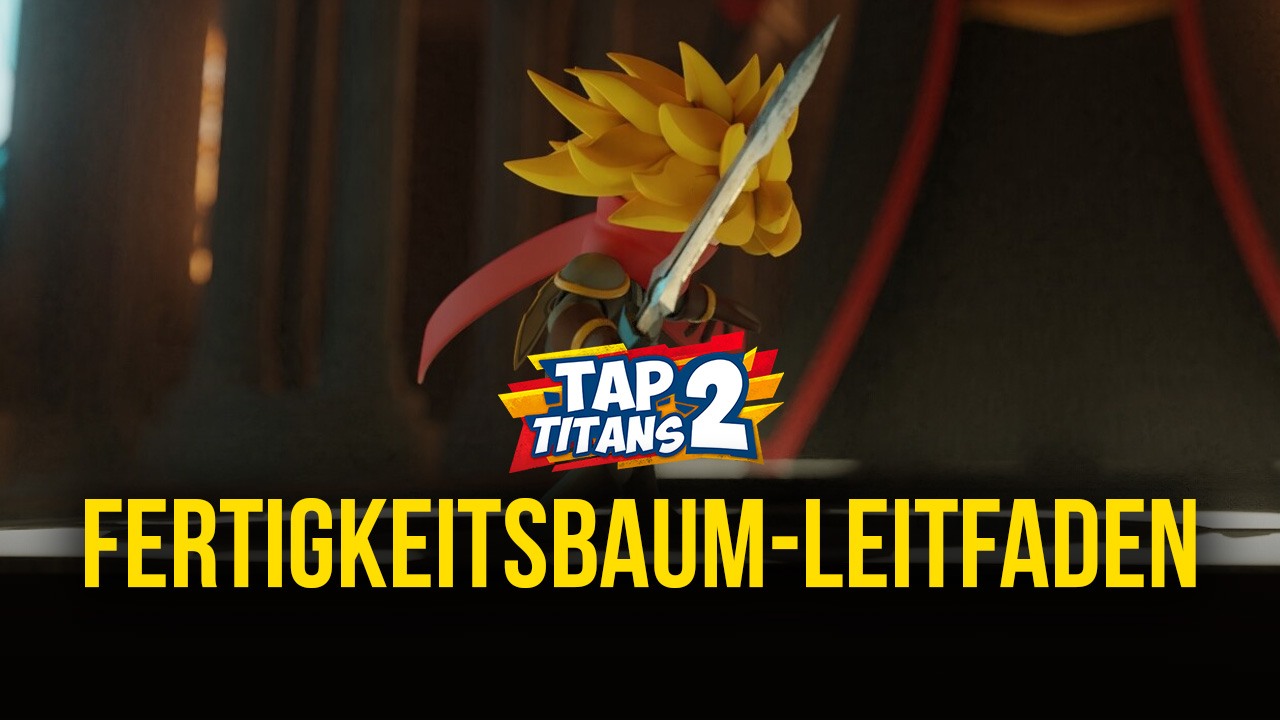 Anleitung zur Auswahl des richtigen Fertigkeitsbaums in Tap Titans 2